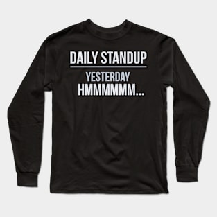 Developer Daily Standup Yesterday.. I Don't Remember Long Sleeve T-Shirt